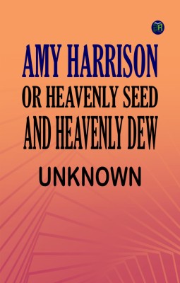 Amy Harrison or Heavenly Seed and Heavenly Dew(Paperback, Unknown)