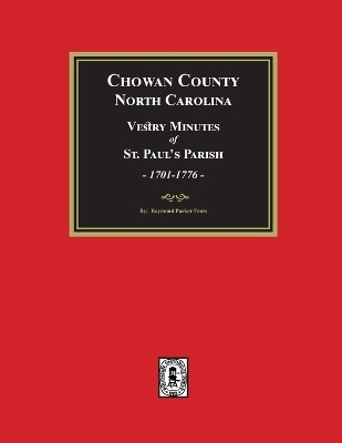 Vestry Minutes of St. Paul's Parish, Chowan County, North Carolina, 1701-1776 (2nd Edition)(English, Paperback, Fouts Raymond Parker)