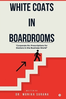 White Coats In Boardrooms(English, Paperback, Dr Monika Surana)