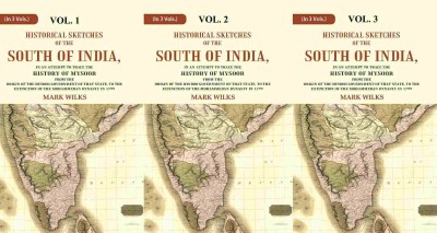 Historical Sketches of the South of India In an Attempt to Trace the History of Mysoor from the Origin of the Hindoo, to In 3 Vol.s (Set)(Paperback, Mark Wilks)