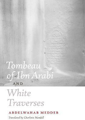 Tombeau of Ibn Arabi and White Traverses(English, Paperback, Meddeb Abdelwahab)