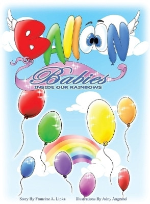 Balloon Babies Inside Our Rainbows(English, Hardcover, Lipka Francine A)