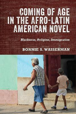 Coming of Age in the Afro-Latin American Novel(English, Hardcover, Bonnie Wasserman Bonnie S. Professor)