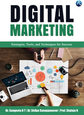 Digital Marketing: Strategies, Tools, and Techniques for Success(Paperback, Dr. Sangeeta B T, Dr. Shilpa Danappanavar, Prof. Shylaja N)