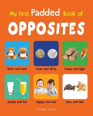 My First Padded Book of Opposites: Early Learning Padded Board Books for Children  - By Miss & Chief(English, Board Book, Wonder House Books)