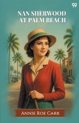 Nan Sherwood At Palm BeachOr, Strange Adventures Among The Orange Groves (Edition1)(English, Paperback, Carr Annie Roe)