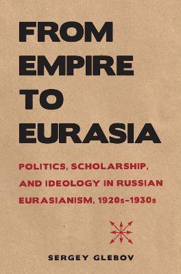 From Empire to Eurasia(English, Electronic book text, Glebov Sergey)