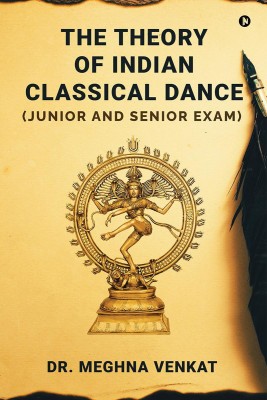 The Theory of Indian Classical Dance(English, Paperback, Dr. Meghna Venkat)