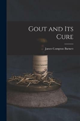Gout and Its Cure(English, Paperback, Burnett James Compton)