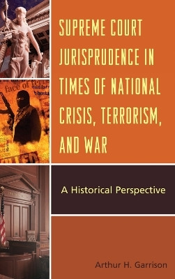 Supreme Court Jurisprudence in Times of National Crisis, Terrorism, and War(English, Paperback, Garrison Arthur H.)