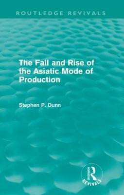 The Fall and Rise of the Asiatic Mode of Production (Routledge Revivals)(English, Paperback, Dunn Stephen)