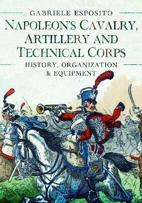 Napoleon's Cavalry, Artillery and Technical Corps 1799-1815(English, Hardcover, Esposito Gabriele)