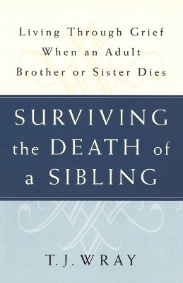 Surviving the Death of a Sibling(English, Paperback, Wray T.J.)
