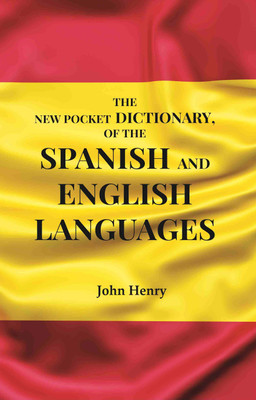 The New Pocket Dictionary, of the Spanish and English Languages(Paperback, John Henry)