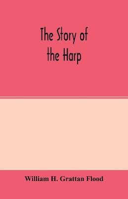 The story of the harp(English, Paperback, H Grattan Flood William)