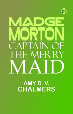 Madge Morton, Captain of the Merry Maid(Paperback, Amy D. V. Chalmers)