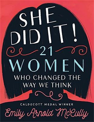 She Did It!: 21 Women Who Changed The Way We Think(English, Hardcover, McCully Emily Arnold)