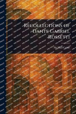 Recollections of Dante Gabriel Rossetti(English, Paperback, Caine Hall Sir)