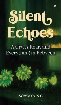 Silent Echoes  - A Cry, A Roar, and Everything in Between(English, Hardcover, Sowmya N C)