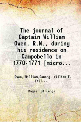 The journal of Captain William Owen, R.N., during his residence on Campobello in 1770-1771 : together with other documents and notes on the history of the island 1897 [Hardcover](Hardcover, Owen, William,Ganong, William F. (William Francis), ,New Brunswick Historical Society)