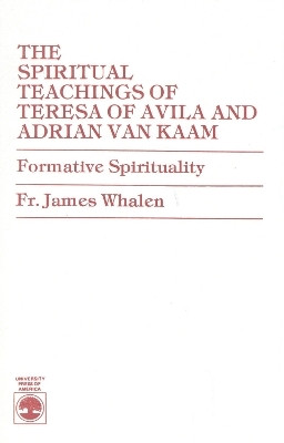 The Spiritual Teachings of Teresa of Avila and Adrian van Kaam(English, Paperback, Whalen James Fr.)