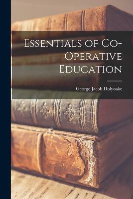 Essentials of Co-operative Education(English, Paperback, Holyoake George Jacob)