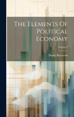 The Elements Of Political Economy; Volume 2(English, Hardcover, Raymond Daniel)