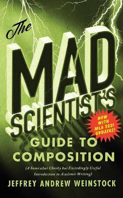 The Mad Scientist's Guide to Composition - MLA 2021 Update(English, Paperback, Weinstock Jeffrey Andrew)