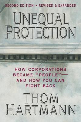 Unequal Protection: The Rise of Corporate Dominance and the Theft of Human Rights(English, Paperback, Hartmann Thom)