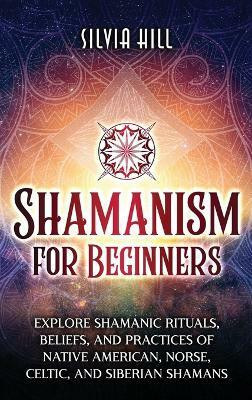 Shamanism for Beginners(English, Hardcover, Hill Silvia)