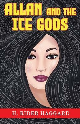 Allan and the Ice Gods(English, Paperback, Haggard H Rider Sir)