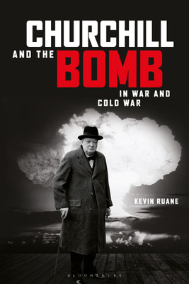 Churchill and the Bomb in War and Cold War(English, Paperback, Ruane Kevin)