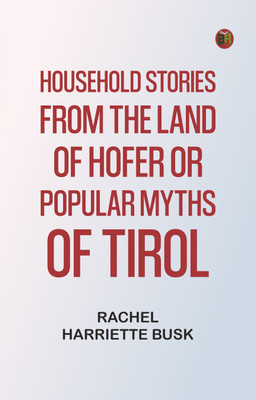 Household stories from the Land of Hofer or, Popular Myths of Tirol(Paperback, Rachel Harriette Busk)