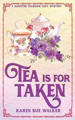 Tea is for Taken(English, Paperback, Walker Karen Sue)