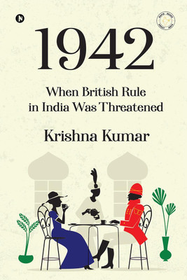 1942  - When British Rule in India was Threatened(English, Paperback, Krishna Kumar)