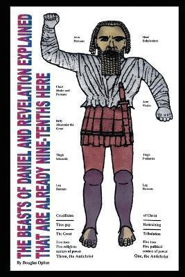 The Beasts of Daniel and Revelation Explained That Are Already Nine-Tenths Here(English, Paperback, Ophus Douglas)