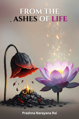 FROM THE ASHES OF LIFE(Paperback, Prashna Narayana Rai)