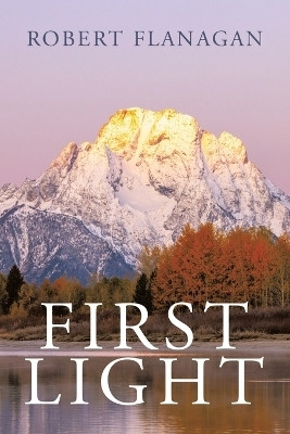 First Light(Paperback, Robert Flanagan)