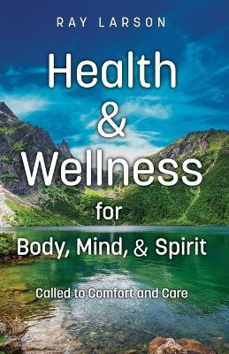 Health & Wellness for Body, Mind, & Spirit(English, Paperback, Larson Ray)