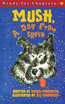 Mush, a Dog from Space(English, Paperback, Pinkwater Daniel)