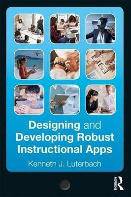 Designing and Developing Robust Instructional Apps(English, Paperback, Luterbach Kenneth J.)