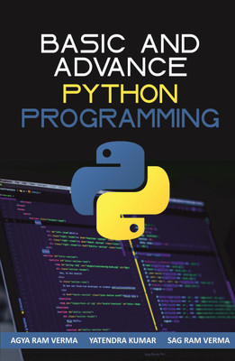 Basic and Advance: Python Programming(English, Hardcover, Verma Agya Ram Verma, Yatendra Kumar, Sag Ram)