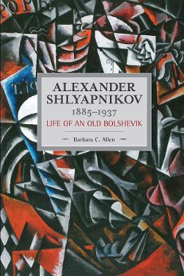 Alexander Shlyapnikov, 1885-1937: Life Of An Old Bolshevik(English, Paperback, Allen Barbara C)