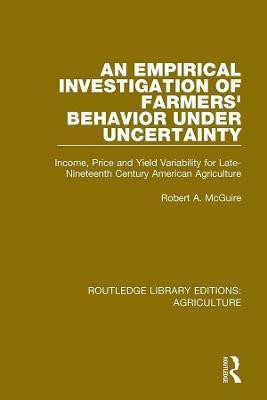 An Empirical Investigation of Farmers Behavior Under Uncertainty(English, Paperback, McGuire Robert A.)