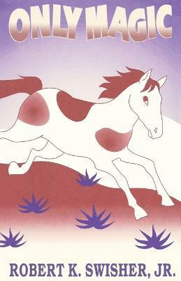 Only Magic(English, Paperback, Swisher Robert K Jr)