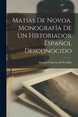 Matias de Novoa. Monografia de un historiador espanol desconocido(Spanish, Paperback, unknown)