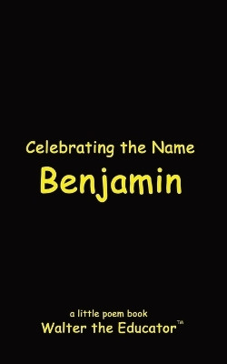 Celebrating the Name Benjamin(English, Paperback, Walter the Educator)