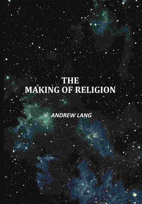 The Making Of Religion(Paperback, Andrew Lang)