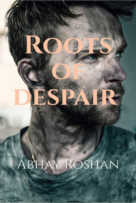 Roots Of Despair(English, Paperback, Abhay Roshan)