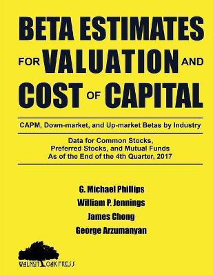 Beta Estimates for Valuation and Cost of Capital, As of the End of 4th Quarter, 2017(English, Paperback, Phillips G Michael)
